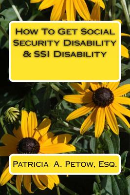 How To Get Social Security Disability & SSI Disability By Patricia a. Petow Esq Cover Image