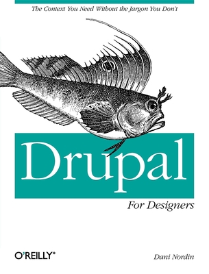 Drupal for Designers: The Context You Need Without the Jargon You Don't By Dani Nordin Cover Image