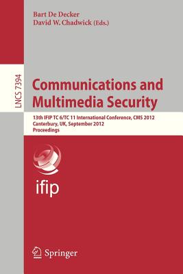 Communications and Multimedia Security: 13th Ifip Tc 6/Tc 11 International Conference, CMS 2012, Canterbury, Uk, September 3-5, 2012, Proceedings Cover Image