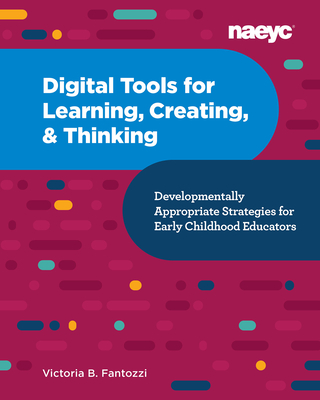 Digital Tools for Learning, Creating, and Thinking: Developmentally Appropriate Strategies for Early Childhood Educators: Developmentally Appropriate Cover Image