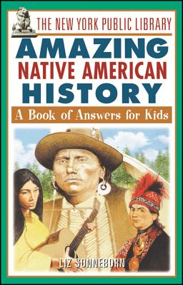 The New York Public Library Amazing Native American History: A Book of Answers for Kids (New York Public Library Books for Kids #8) Cover Image