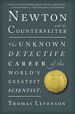 Newton And The Counterfeiter: The Unknown Detective Career of the World's Greatest Scientist Cover Image