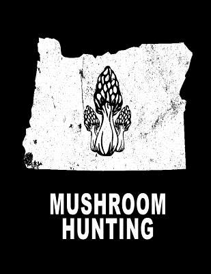 Mushroom Hunting: Oregon Hunting Morel Mushrooms 8.5x11 200 Pages College Ruled Mycelium Book Cover Image