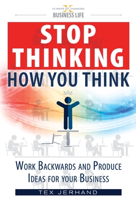 Stop thinking how you think.: Work backwards and produce ideas for your business. Cover Image