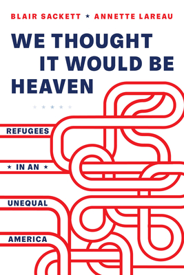 We Thought It Would Be Heaven: Refugees in an Unequal America Cover Image