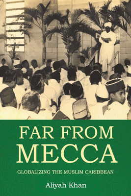 Far from Mecca: Globalizing the Muslim Caribbean By Aliyah Khan Cover Image