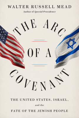 The Arc of a Covenant: The United States, Israel, and the Fate of the Jewish People Cover Image
