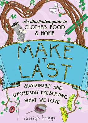 Make It Last: Sustainably and Affordably Preserving What We Love (Good Life)