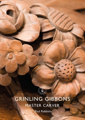 Grinling Gibbons: Master Carver (Shire Library) Cover Image