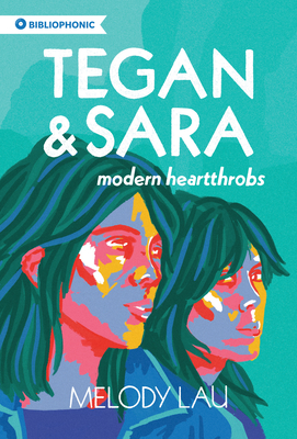 Tegan and Sara: Modern Heartthrobs (Bibliophonic #7) By Melody Lau Cover Image