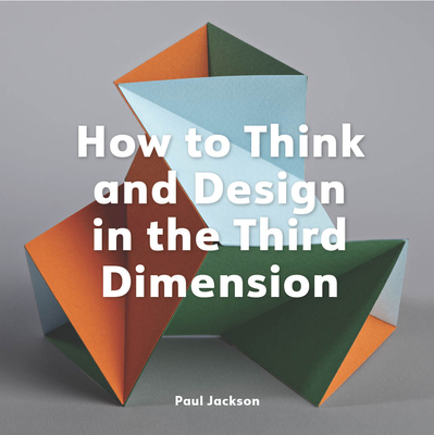 How to Think and Design in the Third Dimension Cover Image