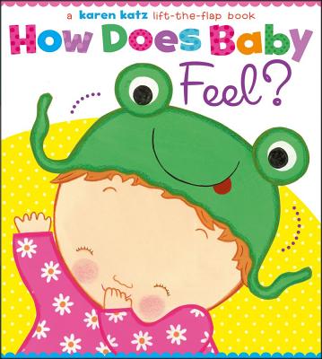 How Does Baby Feel?: A Karen Katz Lift-the-Flap Book By Karen Katz, Karen Katz (Illustrator) Cover Image