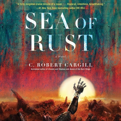 Sea of Rust By C. Robert Cargill, Eva Kaminsky (Read by) Cover Image