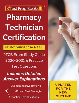 Pharmacy Technician Certification Study Guide 2020 and 2021: PTCB Exam Study Guide 2020-2021 and Practice Test Questions [Updated for the New Outline] Cover Image