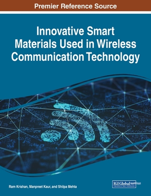 Innovative Smart Materials Used in Wireless Communication Technology By Ram Krishan (Editor), Manpreet Kaur (Editor), Shilpa Mehta (Editor) Cover Image