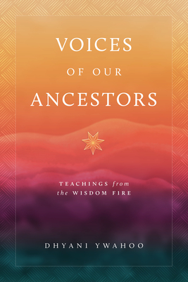 Voices of Our Ancestors: Teachings from the Wisdom Fire Cover Image