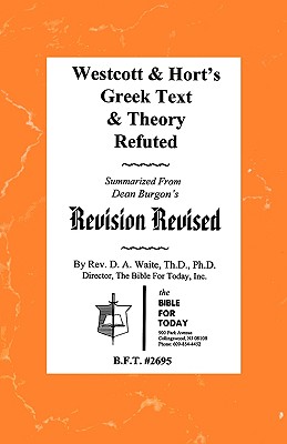 Westcott & Hort's Greek Text & Theory Refuted Cover Image