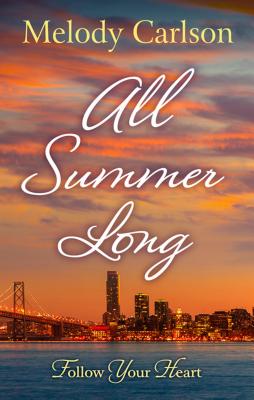 All Summer Long: A San Francisco Romance (Follow Your Heart #2)