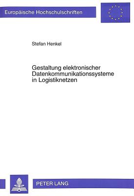 Gestaltung Elektronischer Datenkommunikationssysteme in Logistiknetzen (Europaeische Hochschulschriften / European University Studie #1831) Cover Image