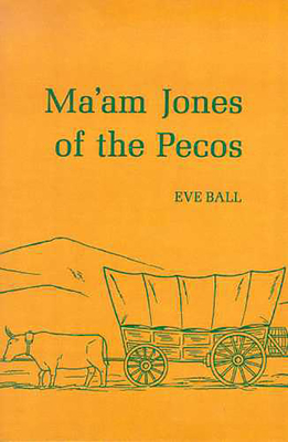 Ma'am Jones of the Pecos By Eve Ball Cover Image