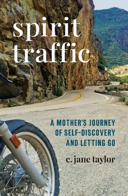 Spirit Traffic: A Mother's Journey of Self-Discovery and Letting Go By C. Jane Taylor, Mason Singer (Designed by) Cover Image