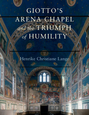 Giotto's Arena Chapel and the Triumph of Humility By Henrike Christiane Lange Cover Image