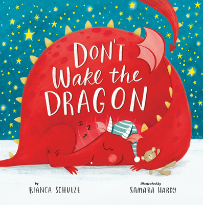 Don't Wake the Dragon (Clever Storytime) By Bianca Schulze, Samara Hardy (Illustrator), Clever Media Cover Image
