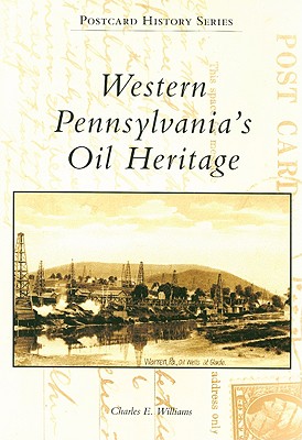 Western Pennsylvania's Oil Heritage (Postcard History) By Charles E. Williams Cover Image