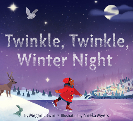 Twinkle, Twinkle, Winter Night: A Winter and Holiday Book for Kids By Megan Litwin, Nneka Myers (Illustrator) Cover Image