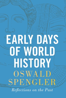 Early Days of World History: Reflections on the Past By Oswald Spengler Cover Image