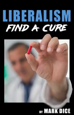 Liberalism: Find a Cure By Mark Dice Cover Image