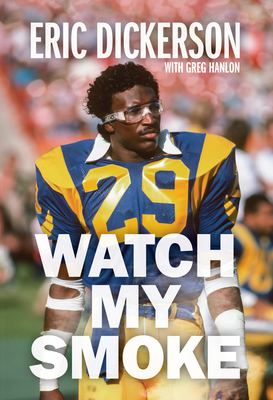 Watch My Smoke: The Eric Dickerson Story By Eric Dickerson, Greg Hanlon Cover Image