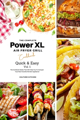 The Complete Power XL Air Fryer Grill Cookbook: Quick and Easy Vol.1 By Kulture Kitchen (Editor), Elsie Tyler, Stacy Vergara (Contribution by) Cover Image
