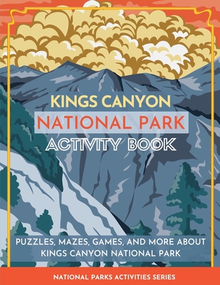 Kings Canyon National Park Activity Book: Puzzles, Mazes, Games, and More About Kings Canyon National Park Cover Image