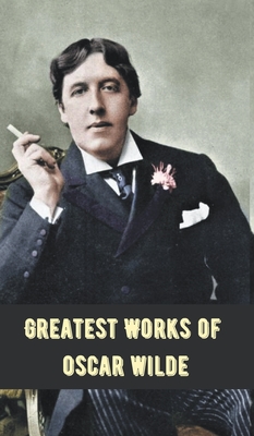 Greatest Works of Oscar Wilde (Deluxe Hardbound Edition) Cover Image