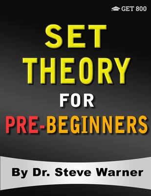 Set Theory for Pre-Beginners: An Elementary Introduction to Sets, Relations, Partitions, Functions, Equinumerosity, Logic, Axiomatic Set Theory, Ord Cover Image