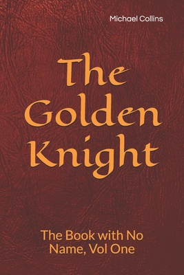 The Golden Knight: The Book with No Name, Vol One