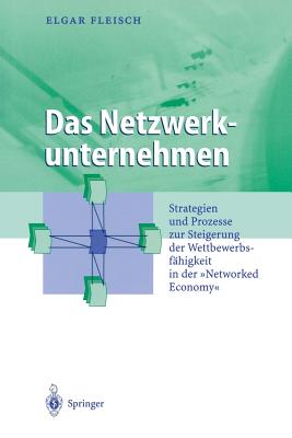 Das Netzwerkunternehmen: Strategein Und Prozesse Zur Steigerung Der Wettbewerbsfähigkeit in Der 