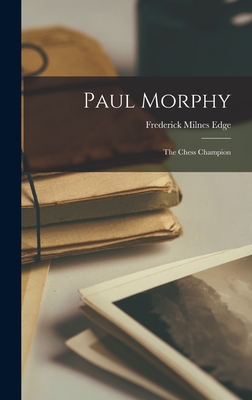 Paul Morphy, the Chess Champion