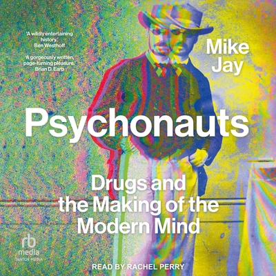 Psychonauts: Drugs and the Making of the Modern Mind Cover Image