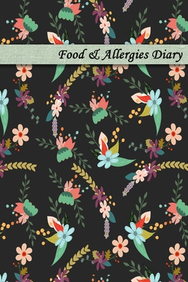 Food & Allergies Diary: Diary to Track Your Triggers and Symptoms: Discover Your Food Intolerances and Allergies. Cover Image
