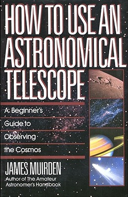How To Use An Astronomical Telescope By James Muirden Cover Image