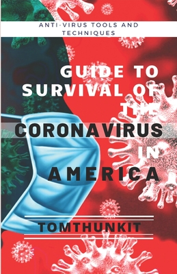 Guide To The Survival Of The Coronavirus In America: Anti-Virus Tools And Techniques Cover Image