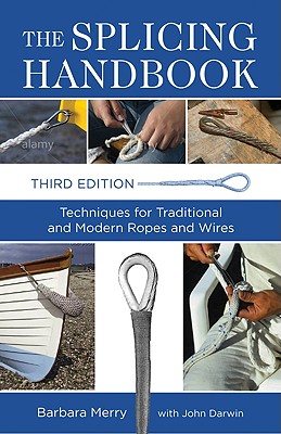 The Splicing Handbook: Techniques for Traditional and Modern Ropes and Wires By Barbara Merry Cover Image