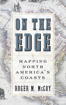 On the Edge: Mapping North America's Coasts By Roger McCoy Cover Image
