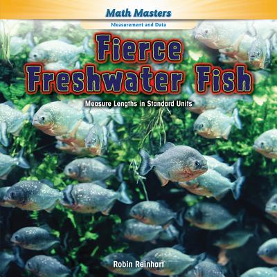 Fierce Freshwater Fish: Measure Lengths in Standard Units (Rosen Math Readers) Cover Image