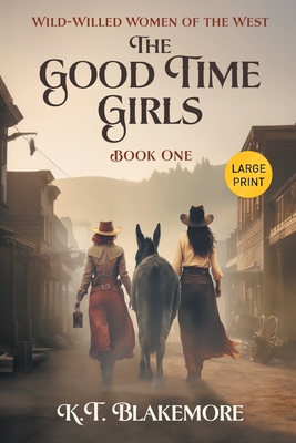 The Good Time Girls: Large Print Edition (Wild-Willed Women of the West #1)
