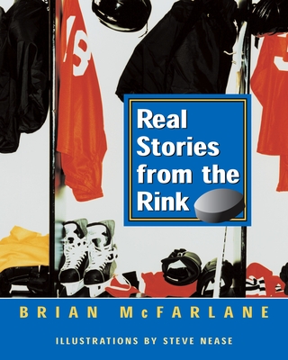 Real Stories from the Rink By Brian McFarlane, Steve Nease (Illustrator) Cover Image