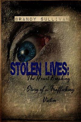 Stolen Lives: The Heart Breaking Story of a Trafficking Victim Cover Image