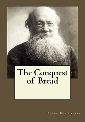 The Conquest of Bread By Andrea Gouveia (Editor), Andrea Gouveia (Translator), Peter Kropotkin Cover Image